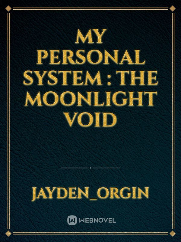 My personal system : the moonlight void