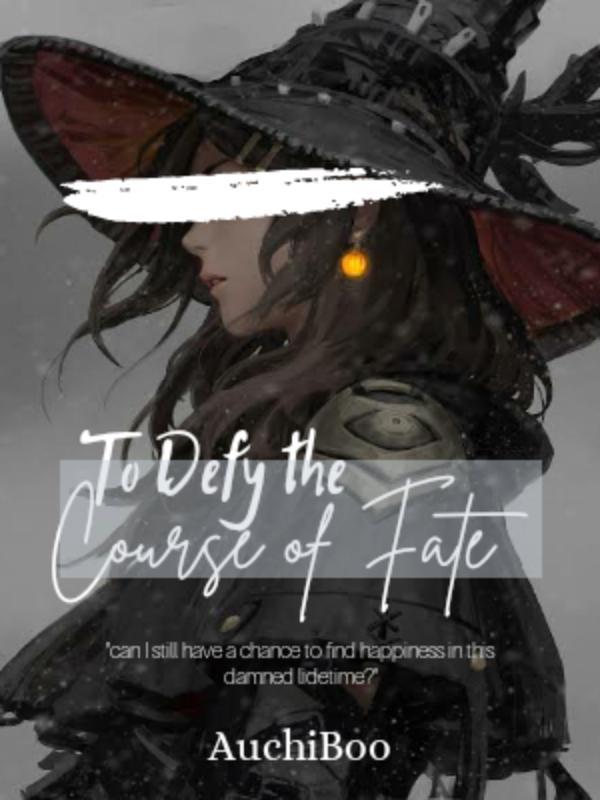 To Defy The Course of Fate