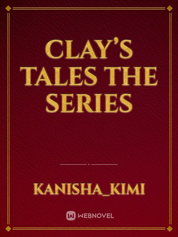 Clay’s tales the series