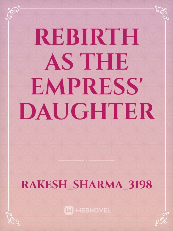 Rebirth as the Empress’ daughter