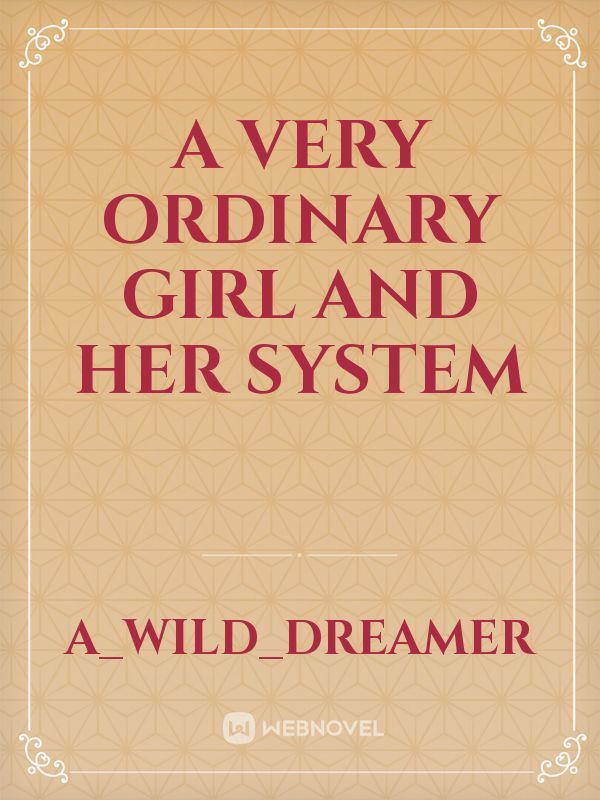 A Very Ordinary Girl And Her System