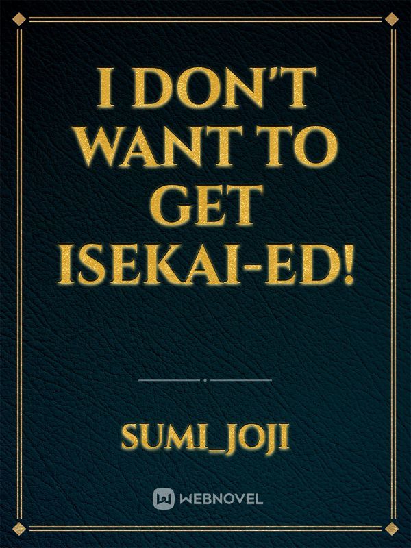 I don’t want to get isekai-ed!