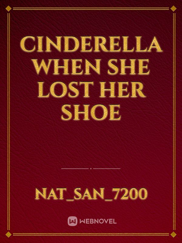 Cinderella when she lost her shoe