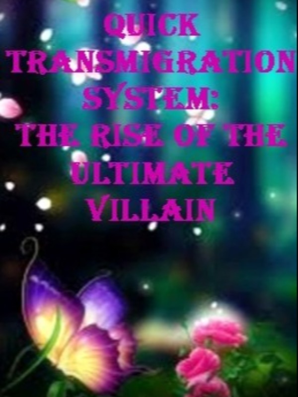 Quick Transmigration System: The Rise Of The Ultimate Villain