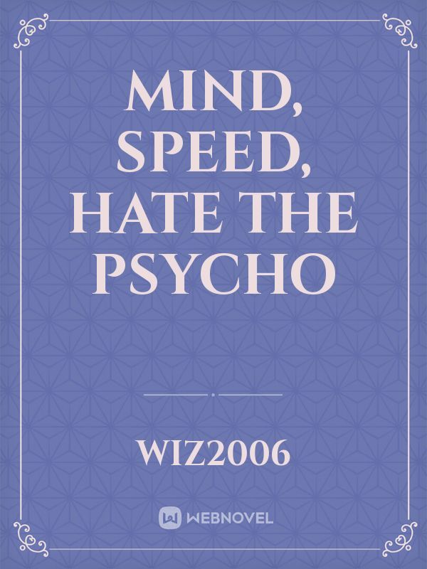 Mind, Speed, Hate the Psycho