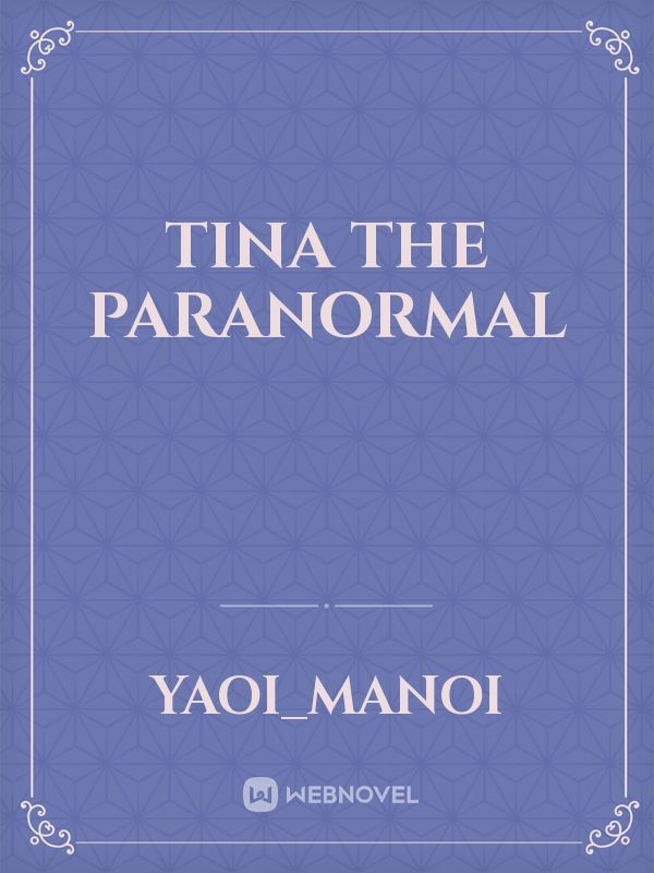 Tina The paranormal