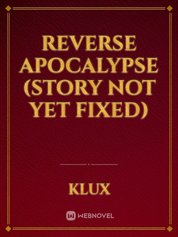 Reverse apocalypse (story not yet fixed)