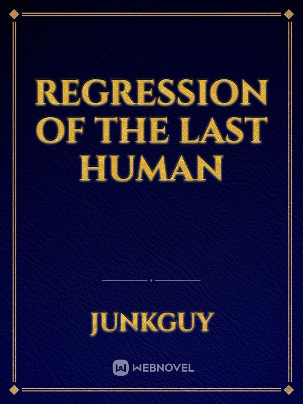 Regression Of The Last Human