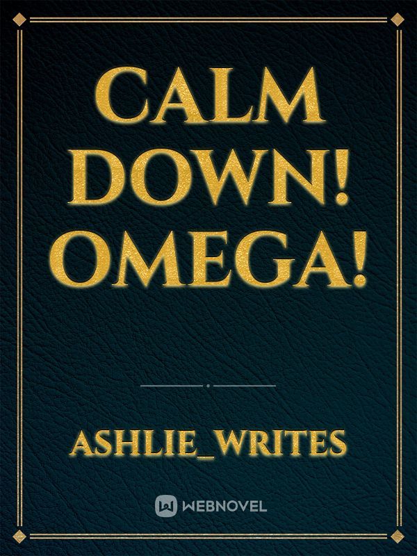 Calm down Omega